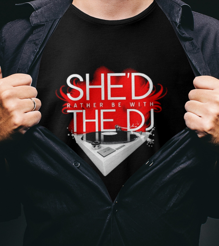 She'd Rather Be With The DJ Turntable Hardnox T-Shirt