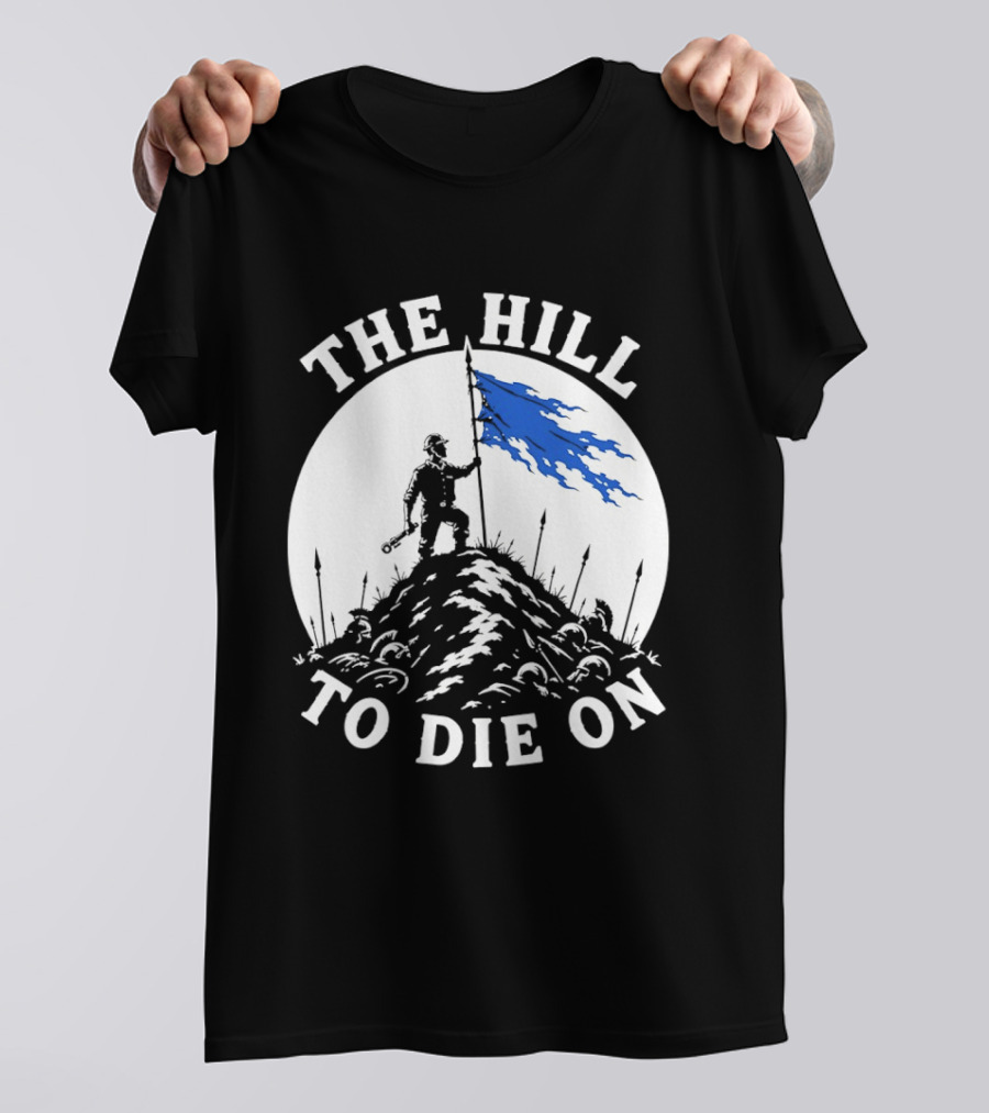 The Hill To Die On Warrior Worker Battlefield Flag T-Shirt