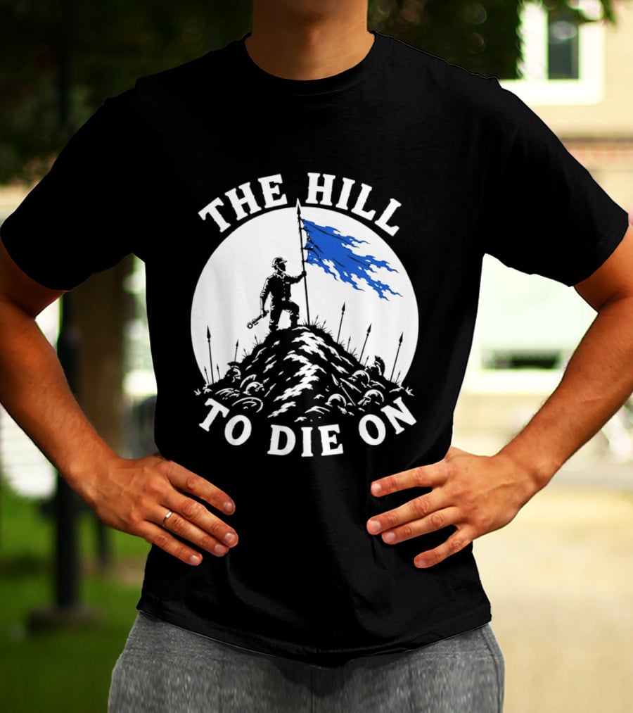 The Hill To Die On Warrior Worker Battlefield Flag T-Shirt