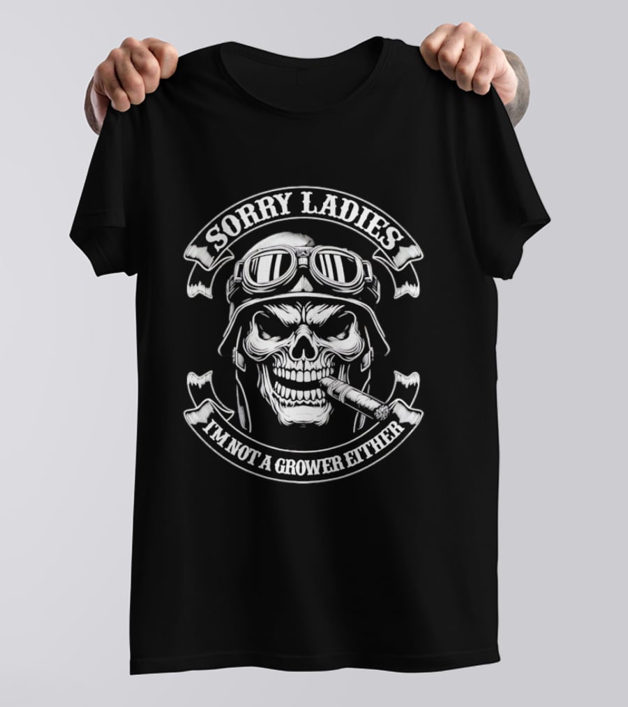 Skull Helmet Smoking Cigar Sorry Ladies I'm Not A Grower Either T-Shirt
