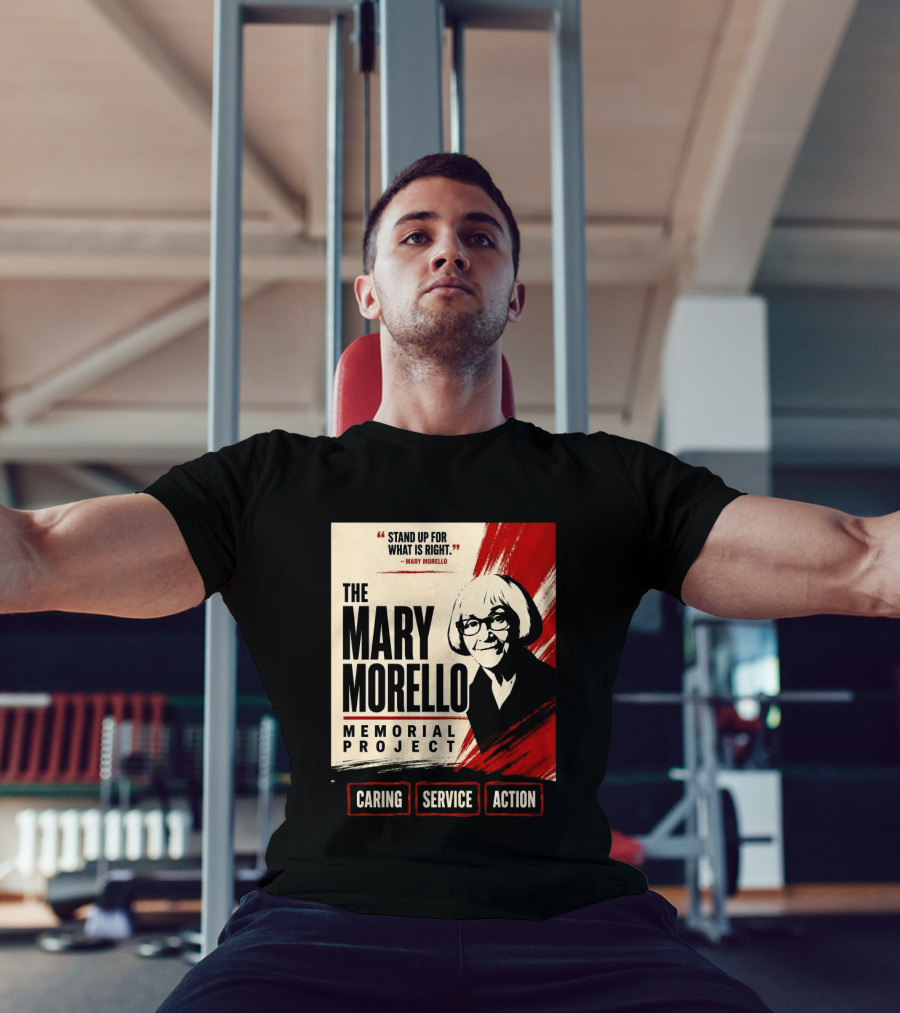 The Mary Morello Memorial Project Stand Up For What Is Right Caring Service Action T-Shirt