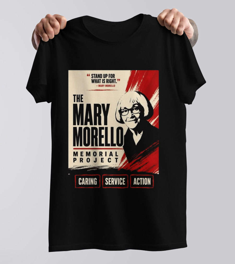 The Mary Morello Memorial Project Stand Up For What Is Right Caring Service Action T-Shirt