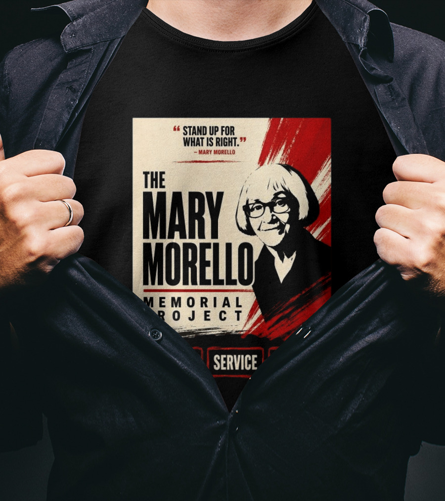 The Mary Morello Memorial Project Stand Up For What Is Right Caring Service Action T-Shirt