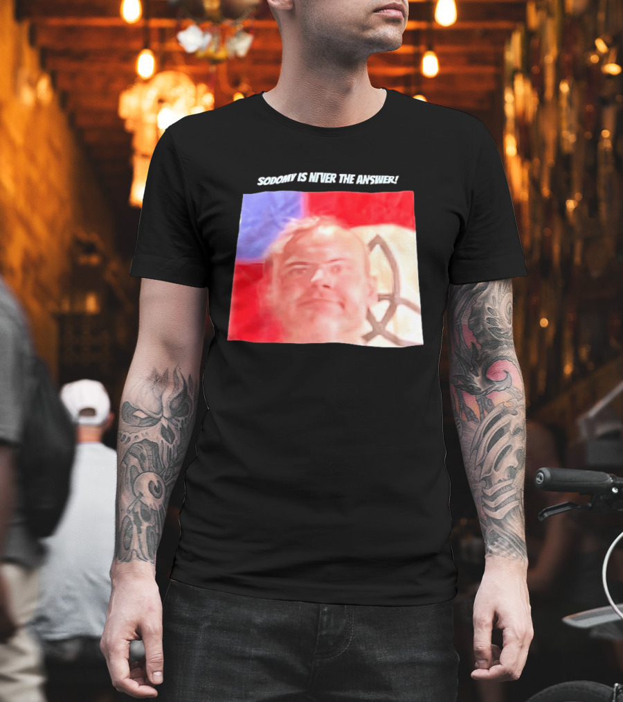 Sodomy Is Never The Answer Meme Face With Flag T-Shirt
