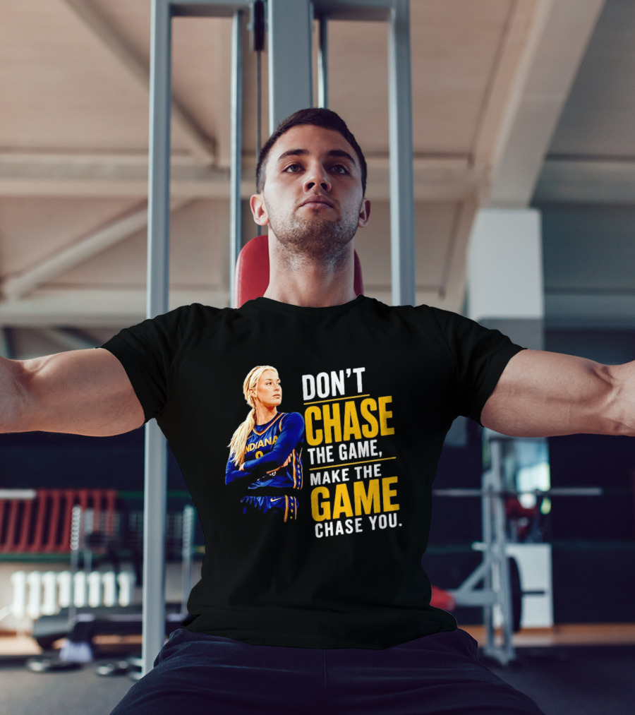 Sophie Cunningham Indiana Fever Don't Chase The Game Make The Game Chase You T-Shirt