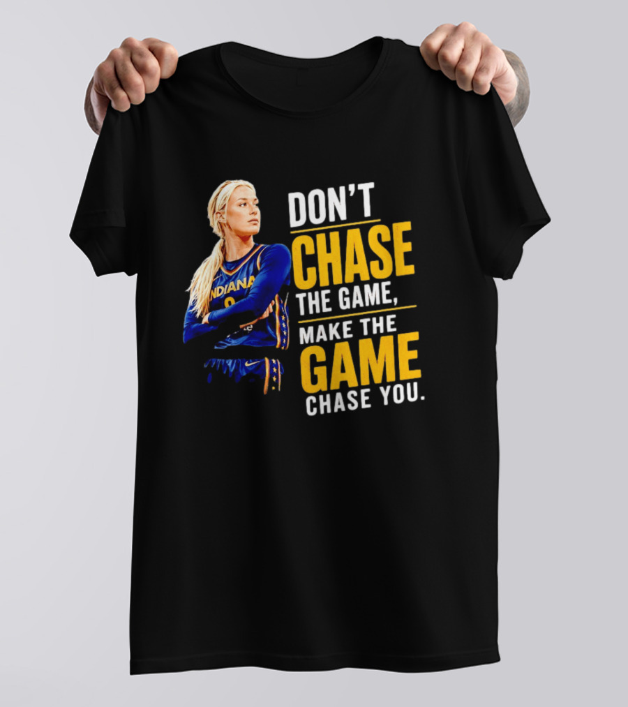Sophie Cunningham Indiana Fever Don't Chase The Game Make The Game Chase You T-Shirt
