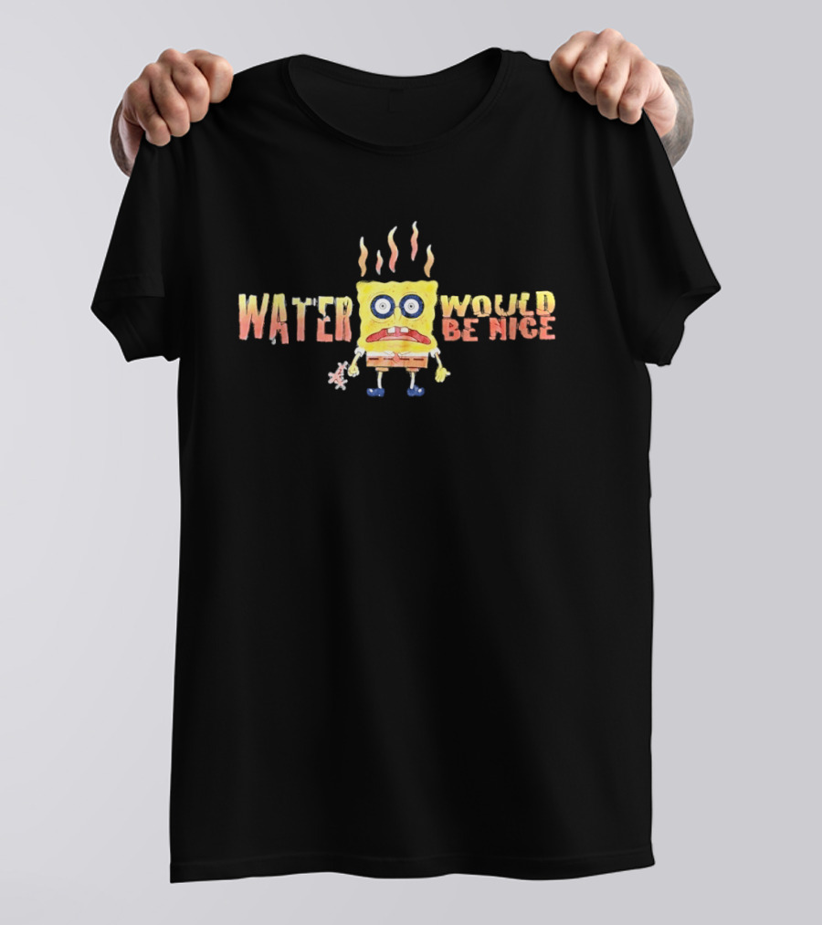 SpongeBob Water Would Be Nice Parched Meme T-Shirt