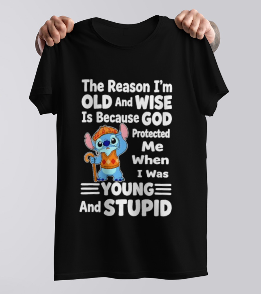 Stitch The Reason I'm Old And Wise Is Because God Protected Me When I Was Young And Stupid T-Shirt