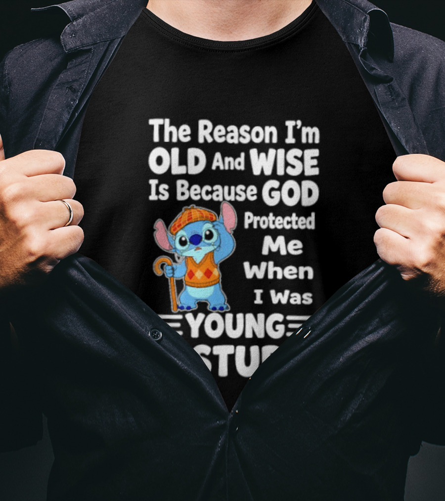 Stitch The Reason I'm Old And Wise Is Because God Protected Me When I Was Young And Stupid T-Shirt