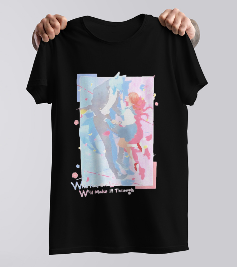 With You Our Love Will Make It Through Anime Couple Romantic T-Shirt