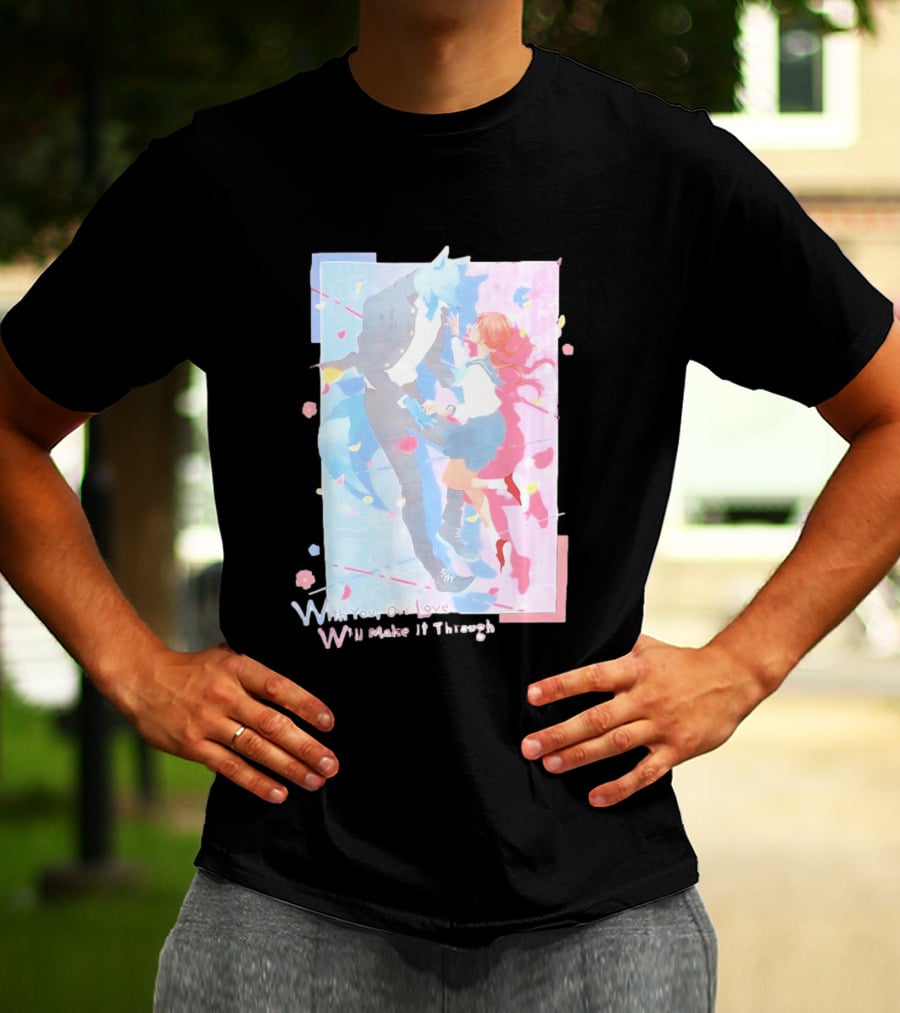 With You Our Love Will Make It Through Anime Couple Romantic T-Shirt