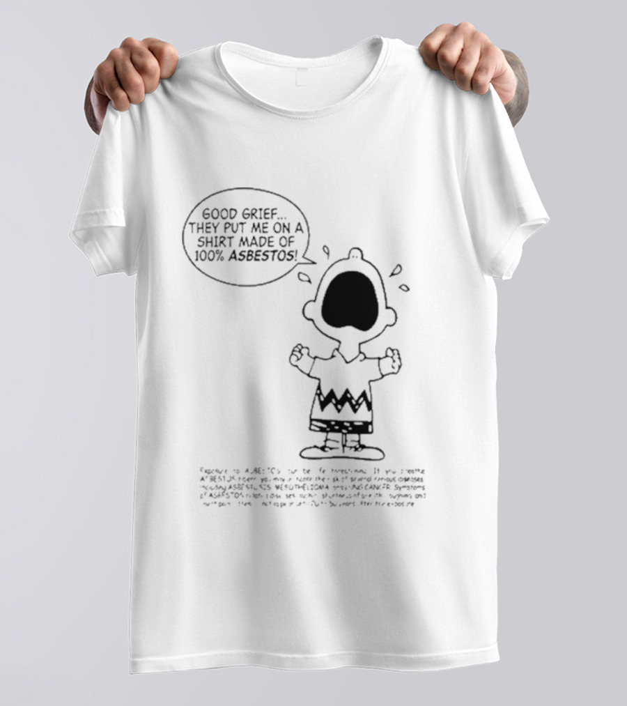 Good Grief Charlie Brown They Put Me On A Made Of 100 Asbestos T-Shirt