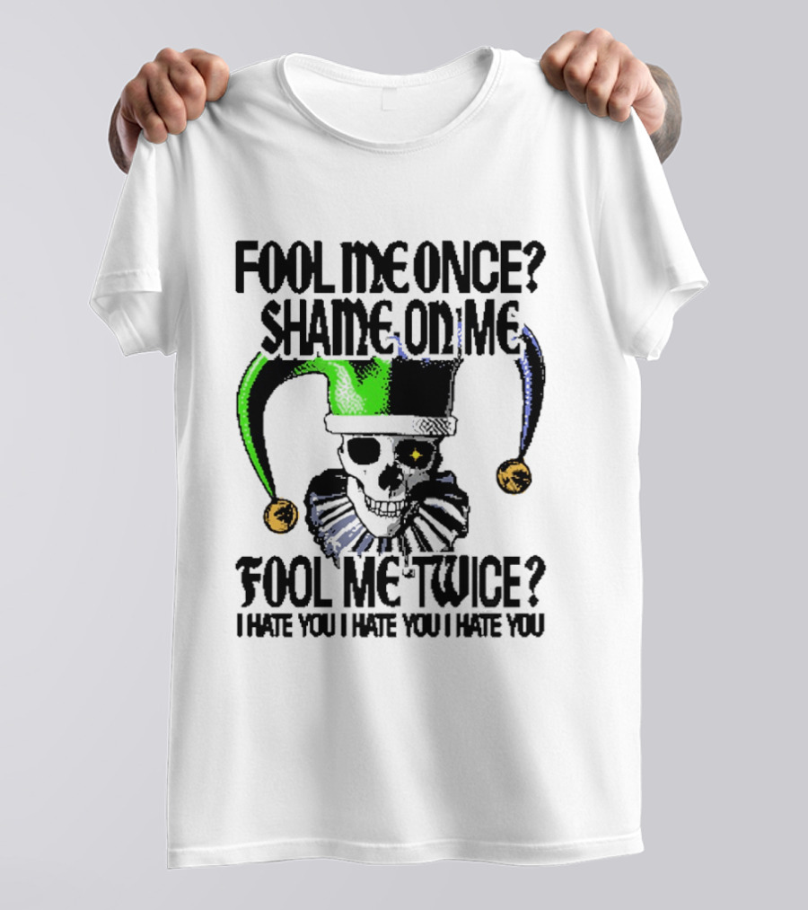 Fool Me Once Shame On Me Jester Skull Fool Me Twice I Hate You T-Shirt
