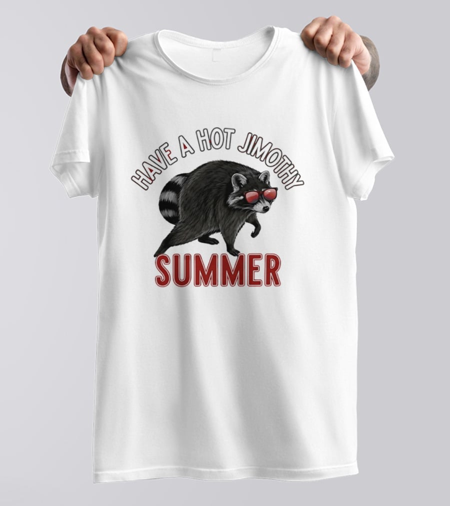 Have A Hot Jimothy Summer Raccoon With Sunglasses T-Shirt