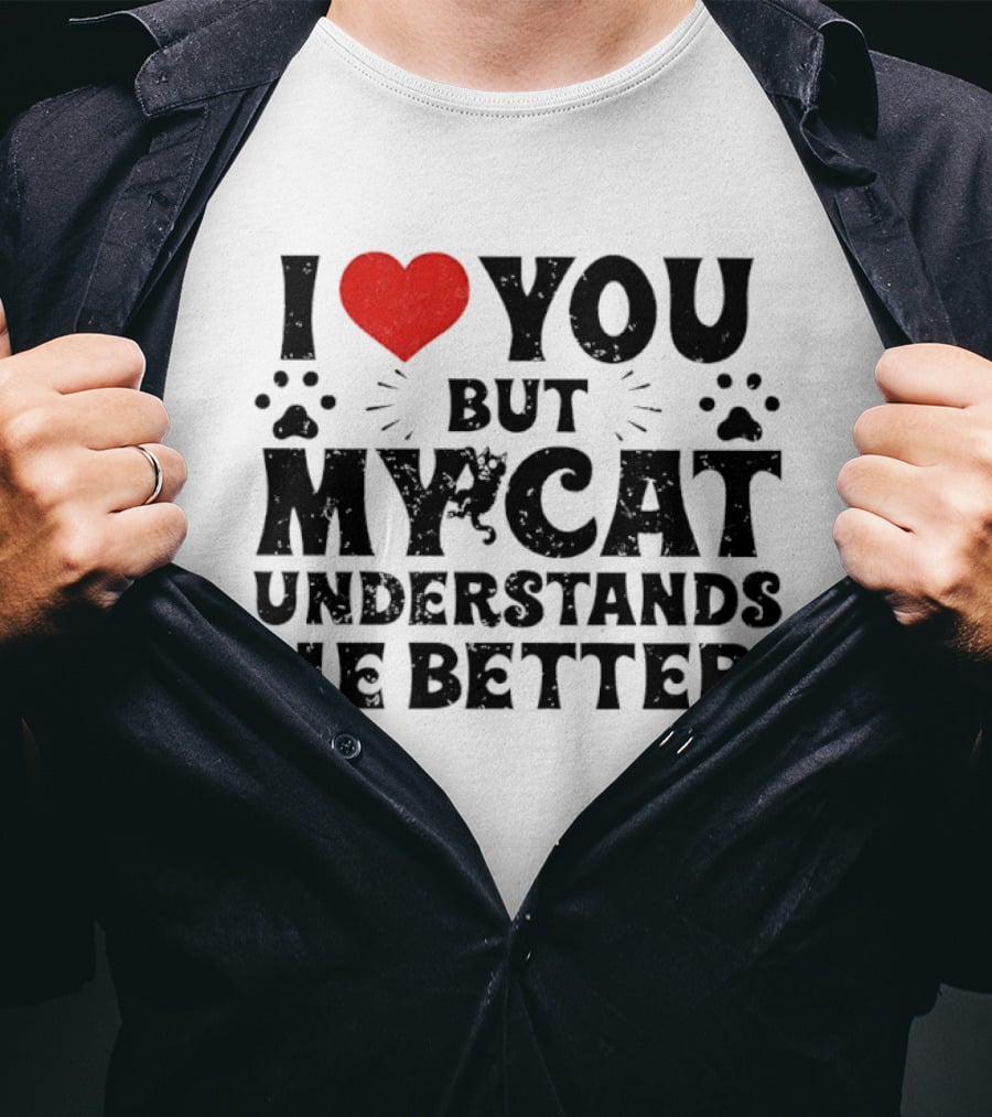 I Love You But My Cat Understands Me Better Heart Paw Prints T-Shirt