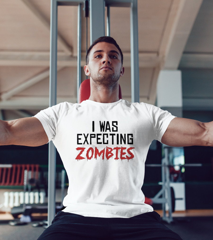 I Was Expecting Zombies Text Horror T-Shirt
