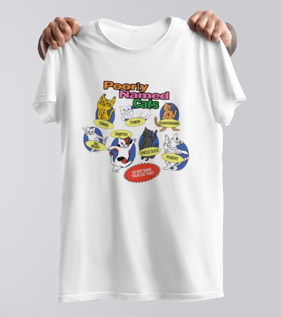 Poorly Named Cats Stains Tumor Guantanamo Big Whiff Tampon Uncle Suck Pubert Do Not Name Your Cat That T-Shirt