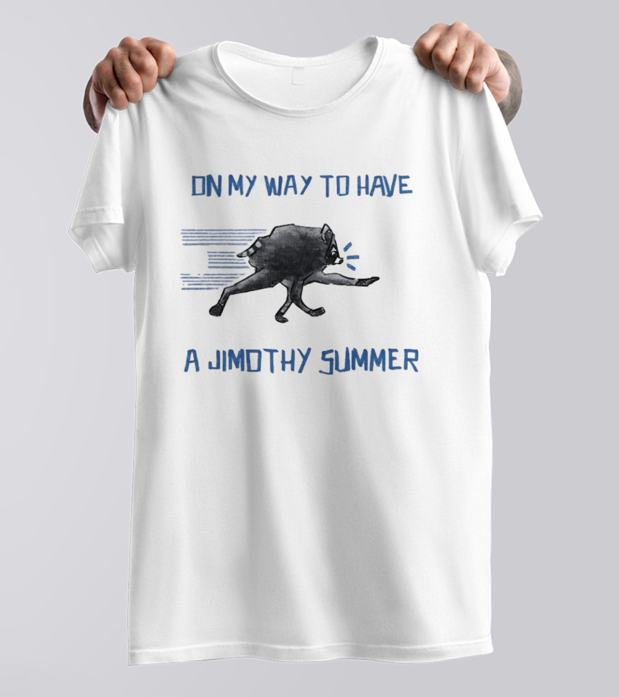 Raccoon On My Way To Have A Jimothy Summer T-Shirt