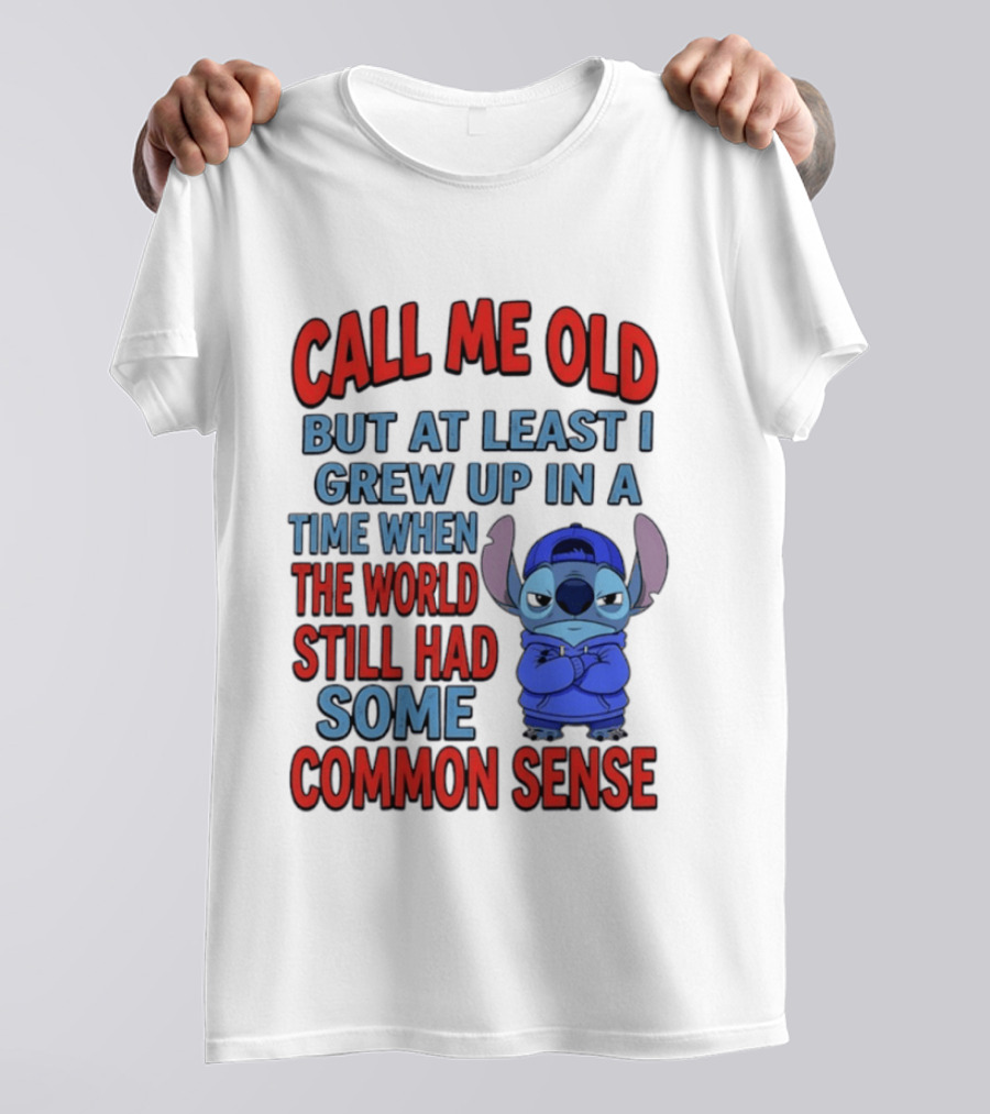 Call Me Old But At Least I Grew Up In A Time When The World Still Had Some Common Sense Stitch T-Shirt