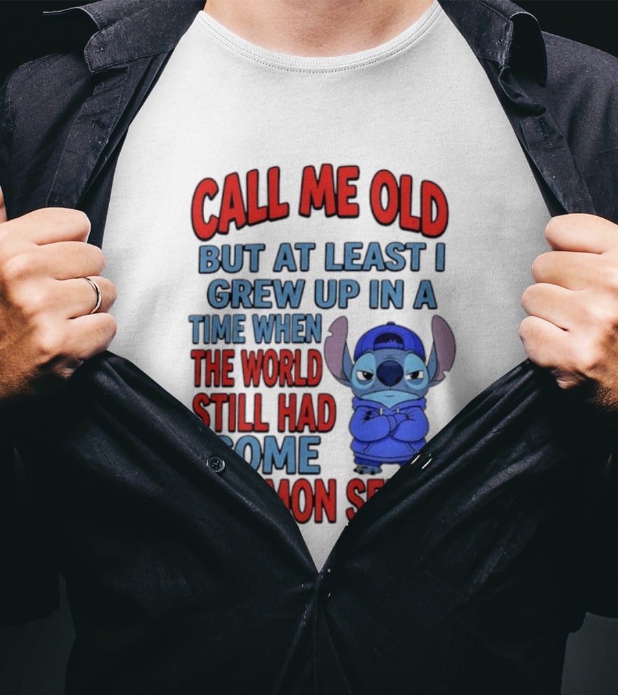 Call Me Old But At Least I Grew Up In A Time When The World Still Had Some Common Sense Stitch T-Shirt