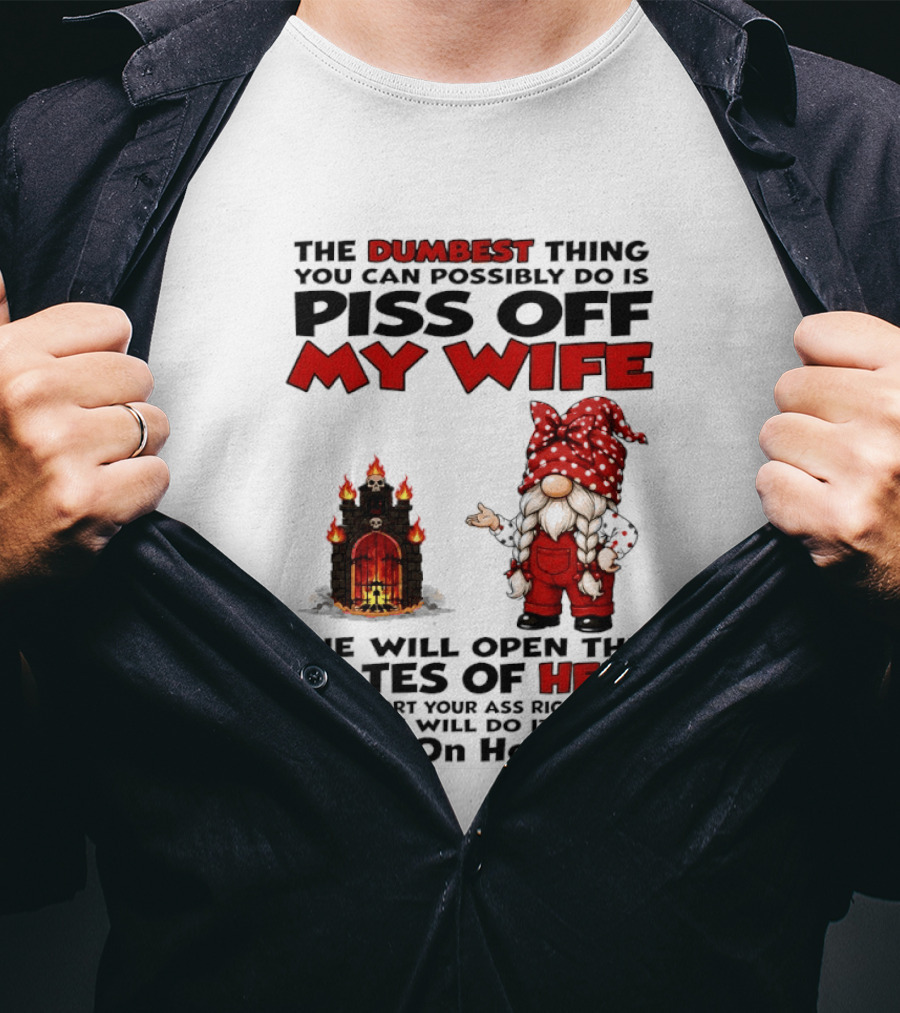 The Dumbest Thing You Can Possibly Do Is Piss Off My Wife Gnome Gates Of Hell Funny Husband T-Shirt