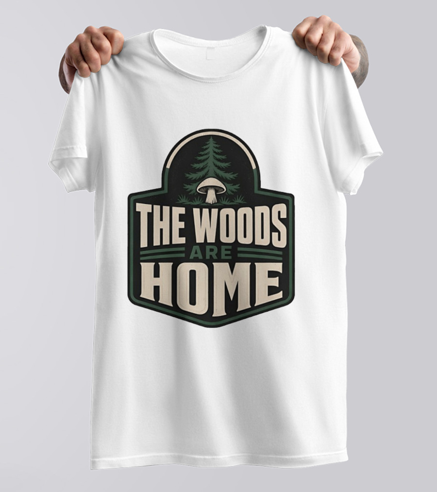 The Woods Are Home Nature Forest Camping Mushroom Pine Tree T-Shirt