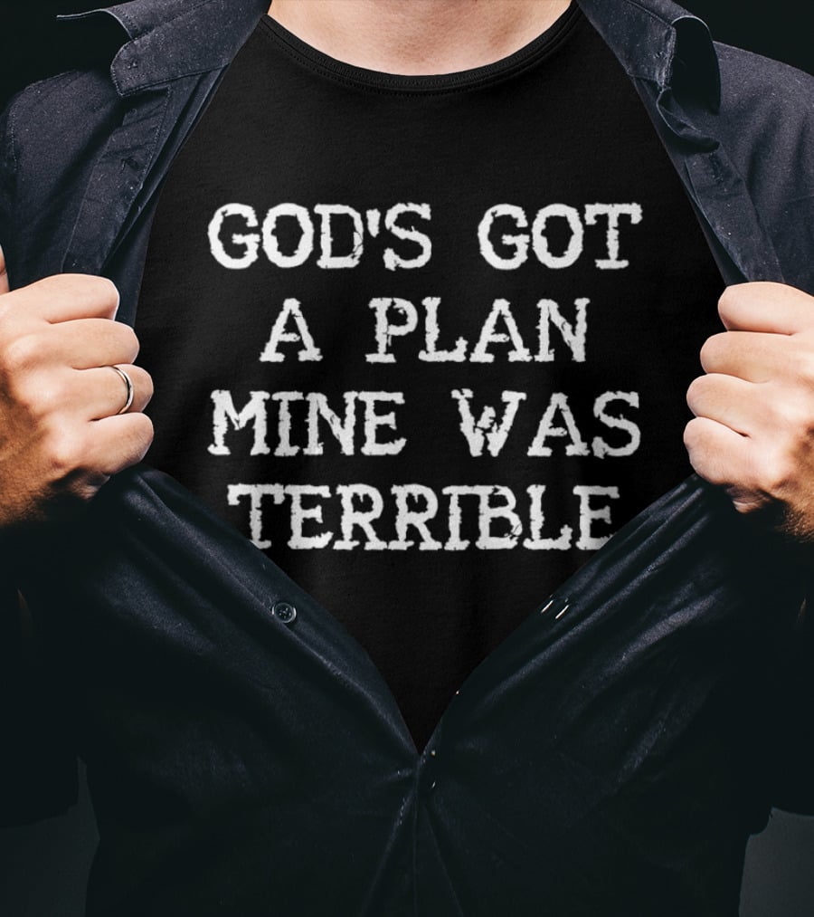 God's Got A Plan Mine Was Terrible Christian Humor T-Shirt