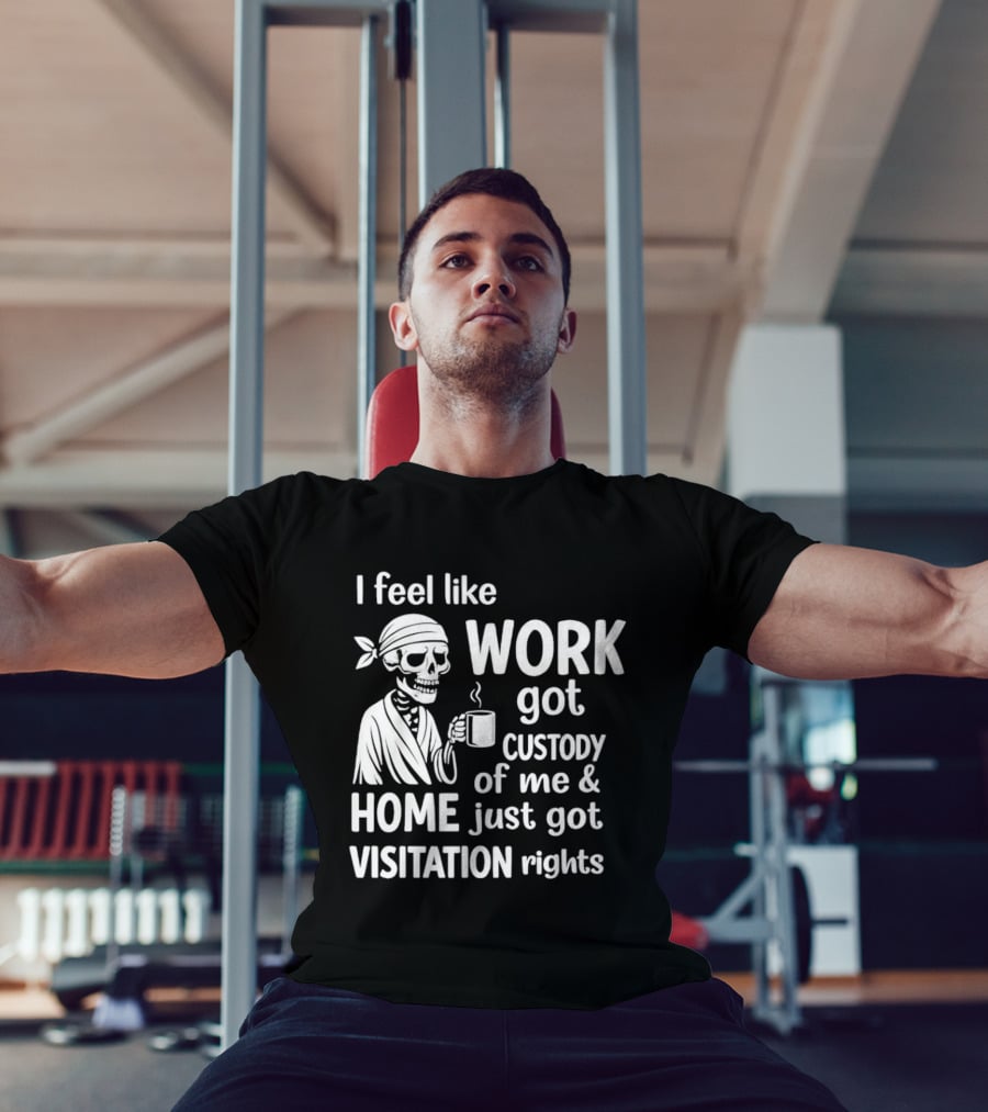 I Feel Like Work Got Custody Of Me Home Just Got Visitation Rights Skeleton Coffee T-Shirt