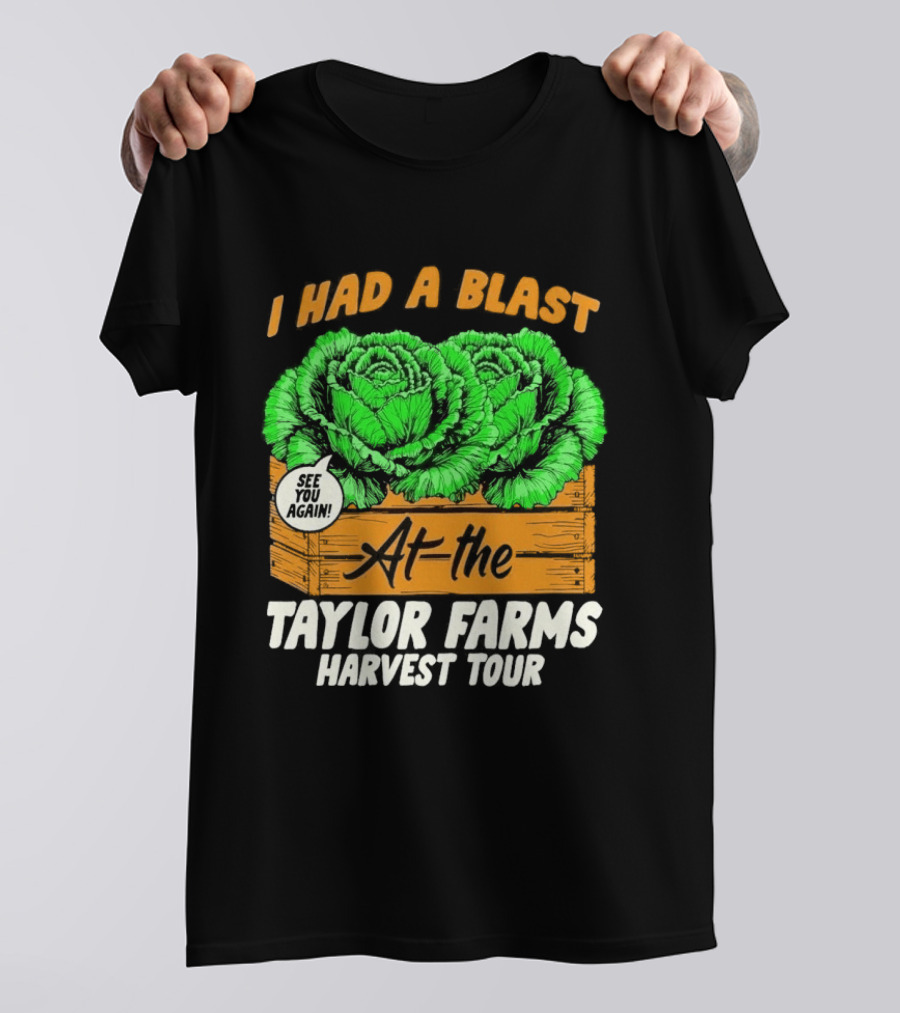 I Had A Blast At The Taylor Farms Harvest Tour See You Again T-Shirt