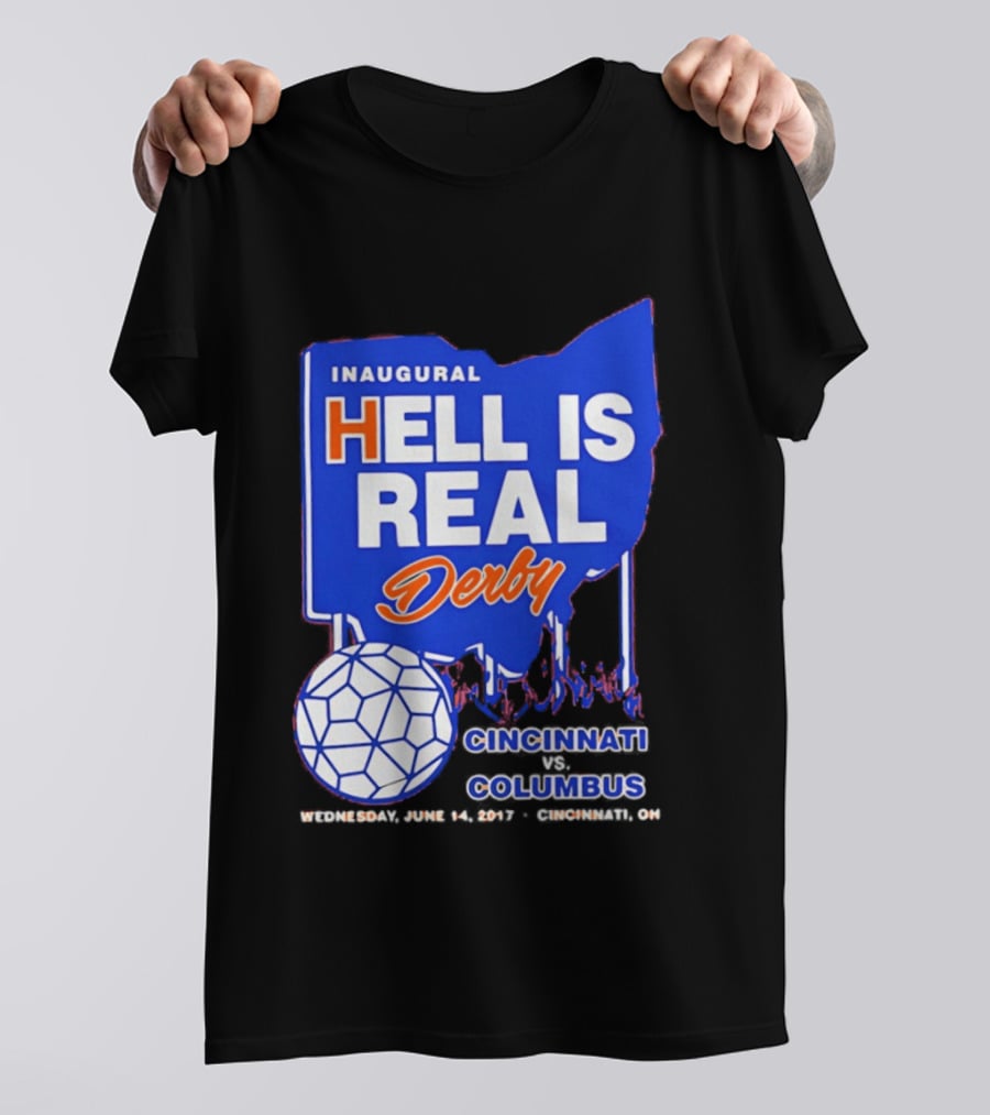 Inaugural Hell Is Real Derby Cincinnati Columbus June 14 2017 Soccer Rivalry T-Shirt