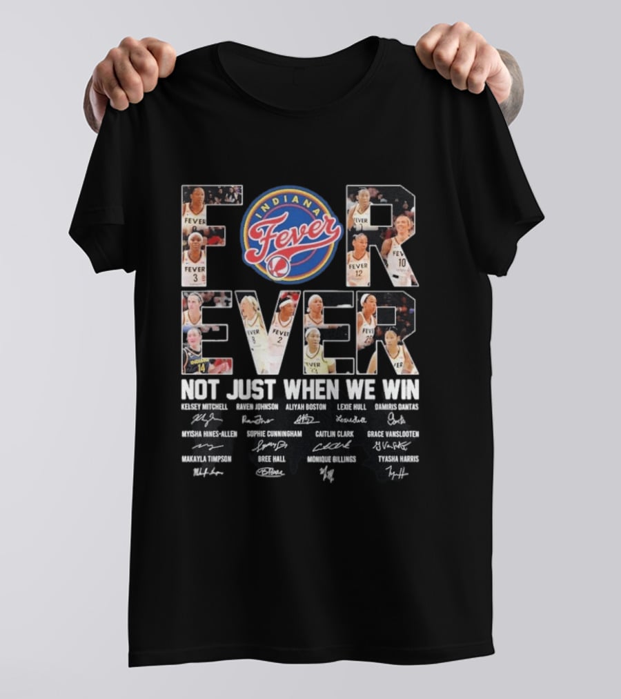 Indiana Fever Forever Not Just When We Win Kelsey Mitchell Aliyah Boston Lexie Hull Caitlin Clark T-Shirt