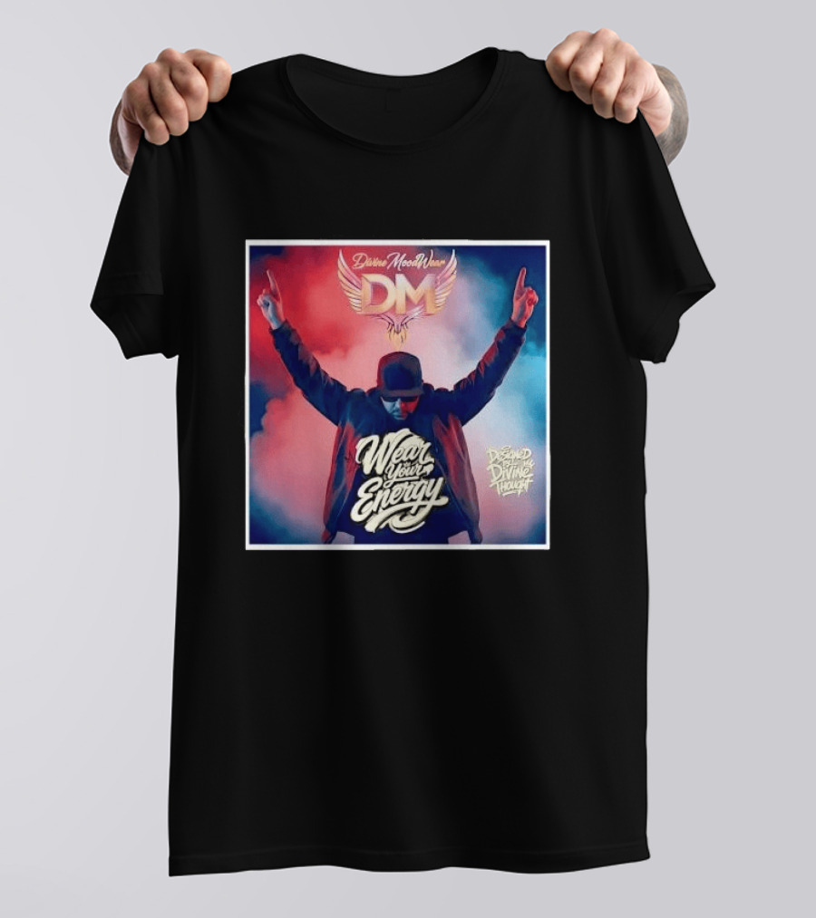 Divine Moodwear DM Wear Your Energy Designed By Divine Thought T-Shirt