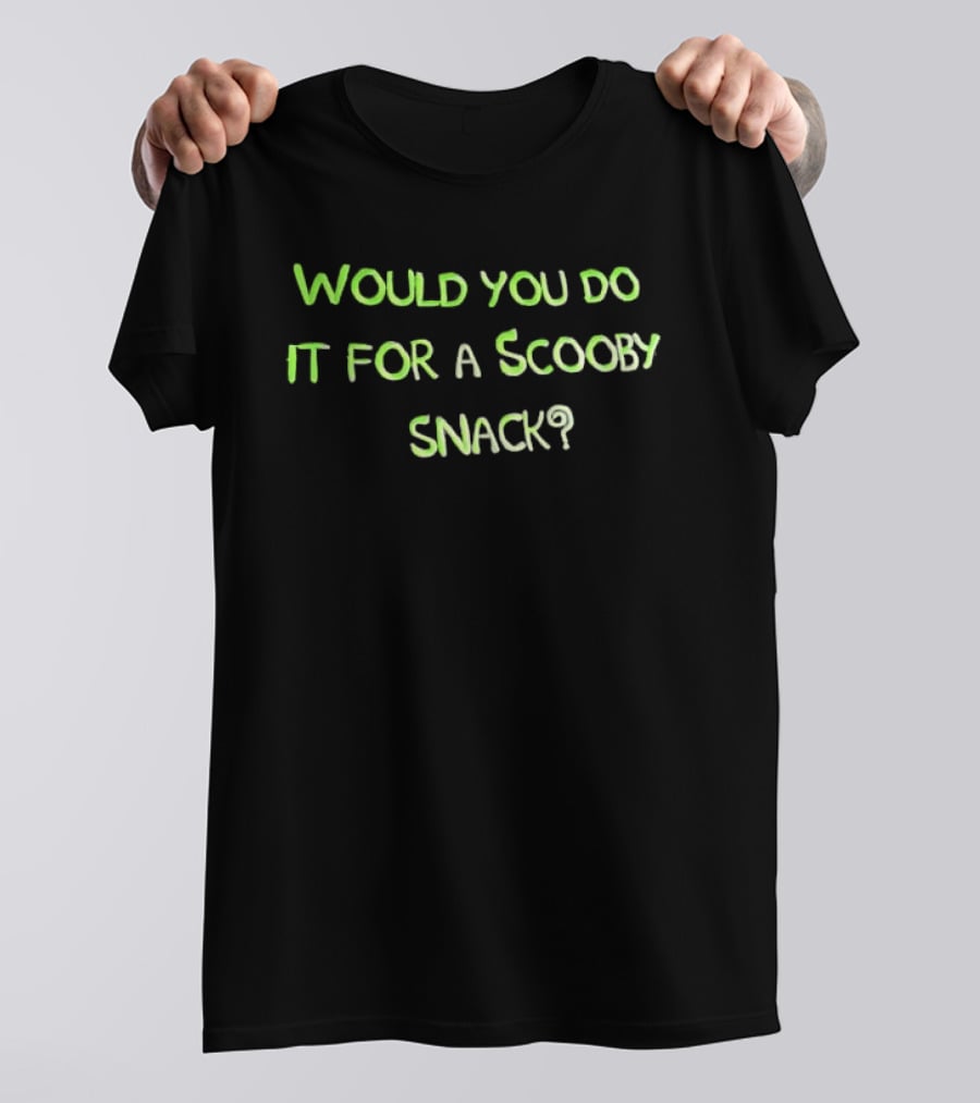 Would You Do It For A Scooby Snack Scooby Doo Phrase T-Shirt