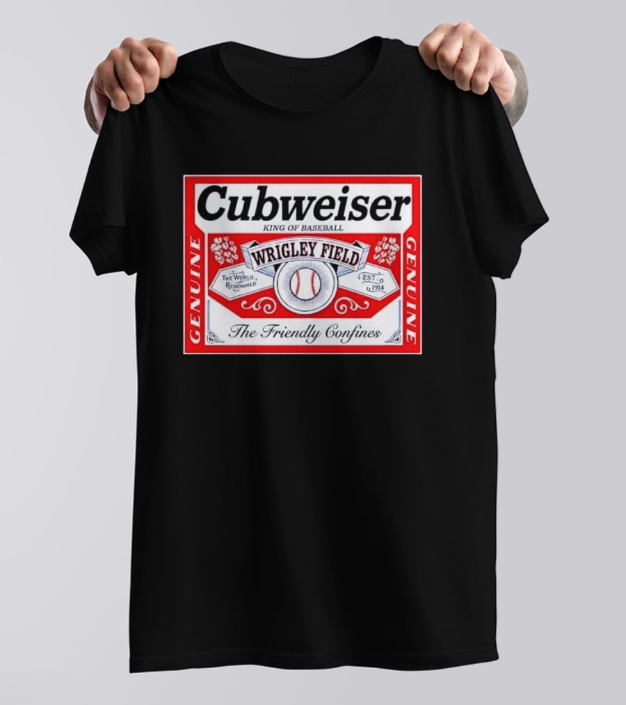 Cubweiser King Of Baseball Wrigley Field Est 1914 The Friendly Confines Genuine T-Shirt