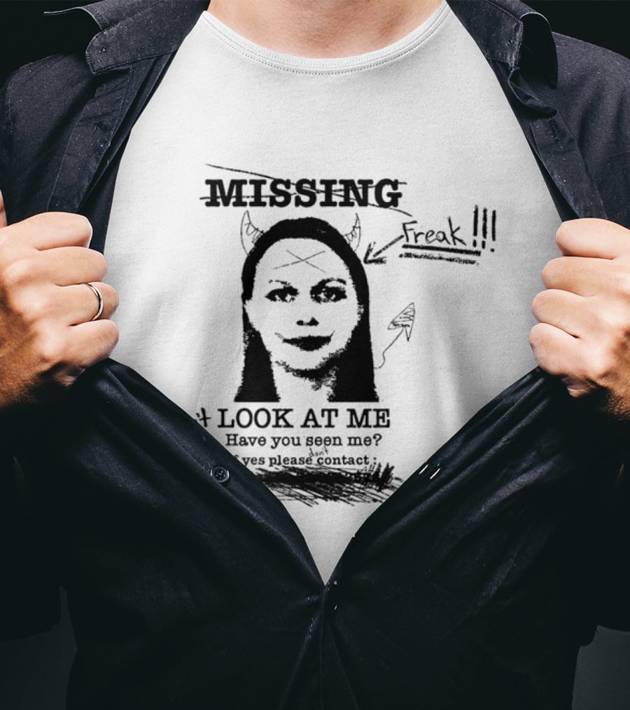 Missing Freak Don't Look At Me Have You Seen Me Please Contact Zhenia T-Shirt