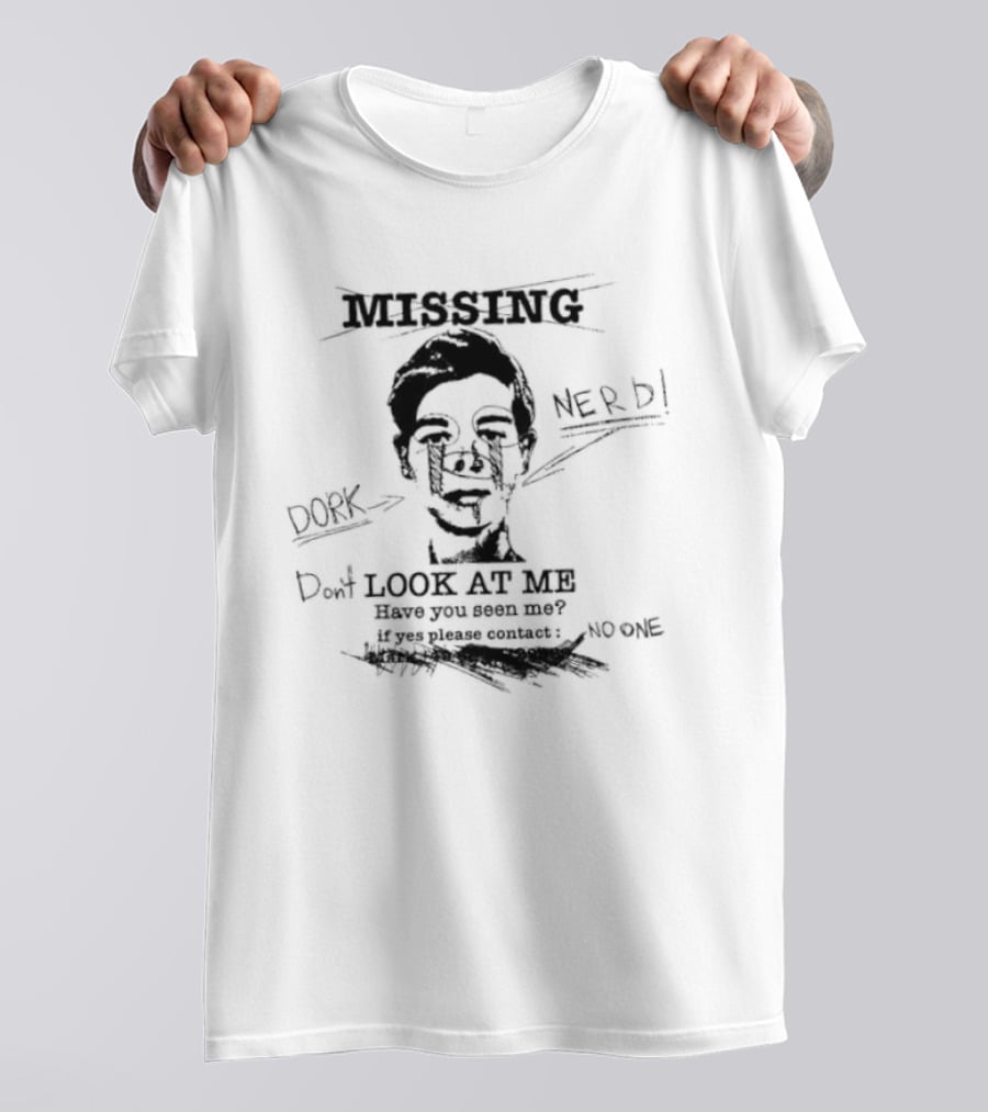 Missing Nerd Dork Dont Look At Me Have You Seen Me If Yes Please Contact No One T-Shirt