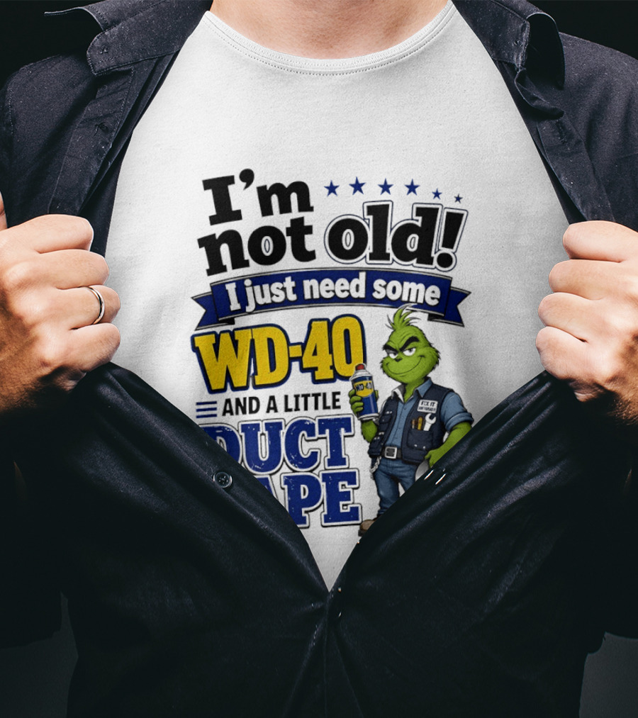 I'm Not Old I Just Need Some WD 40 And A Little Duct Tape Grinch T-Shirt