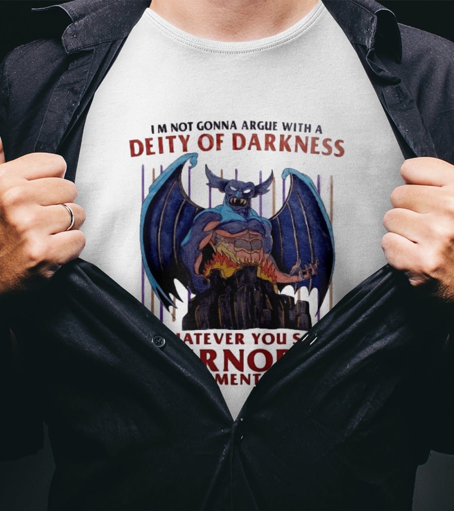 I'm Not Gonna Argue With A Deity Of Darkness Whatever You Say Chernobog Embodiment Of Evil T-Shirt