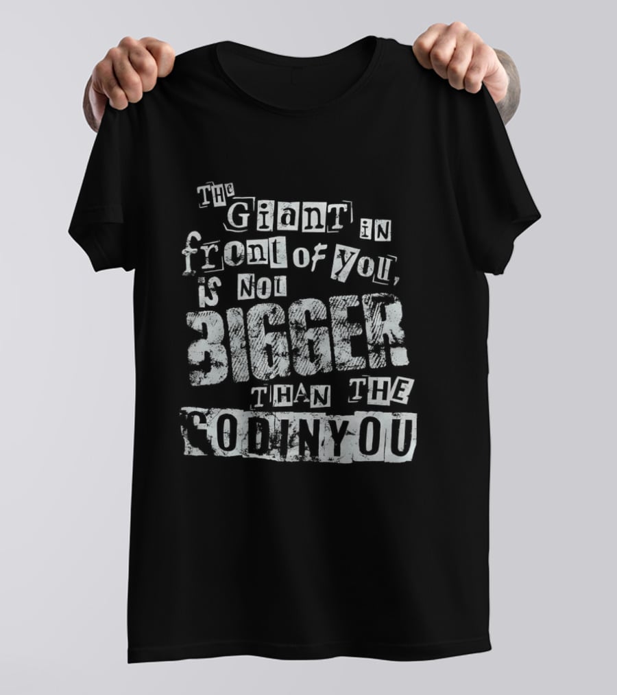 The Giant In Front Of You Is Not Bigger Than The God In You T-Shirt
