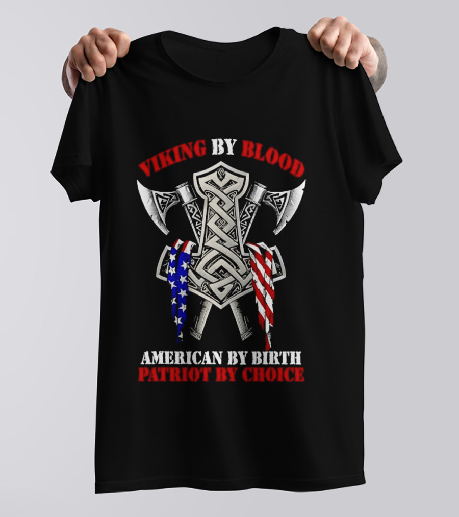 Viking By Blood American By Birth Patriot By Choice Thor Hammer Axe Flags T-Shirt