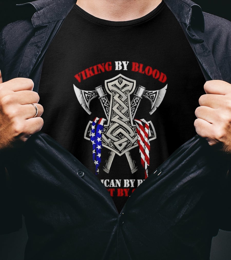 Viking By Blood American By Birth Patriot By Choice Thor Hammer Axe Flags T-Shirt