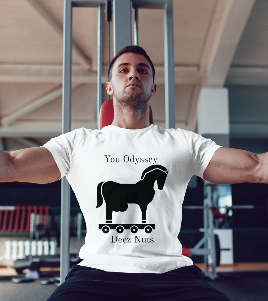 You Odyssey Deez Nuts Trojan Horse Joke T-Shirt