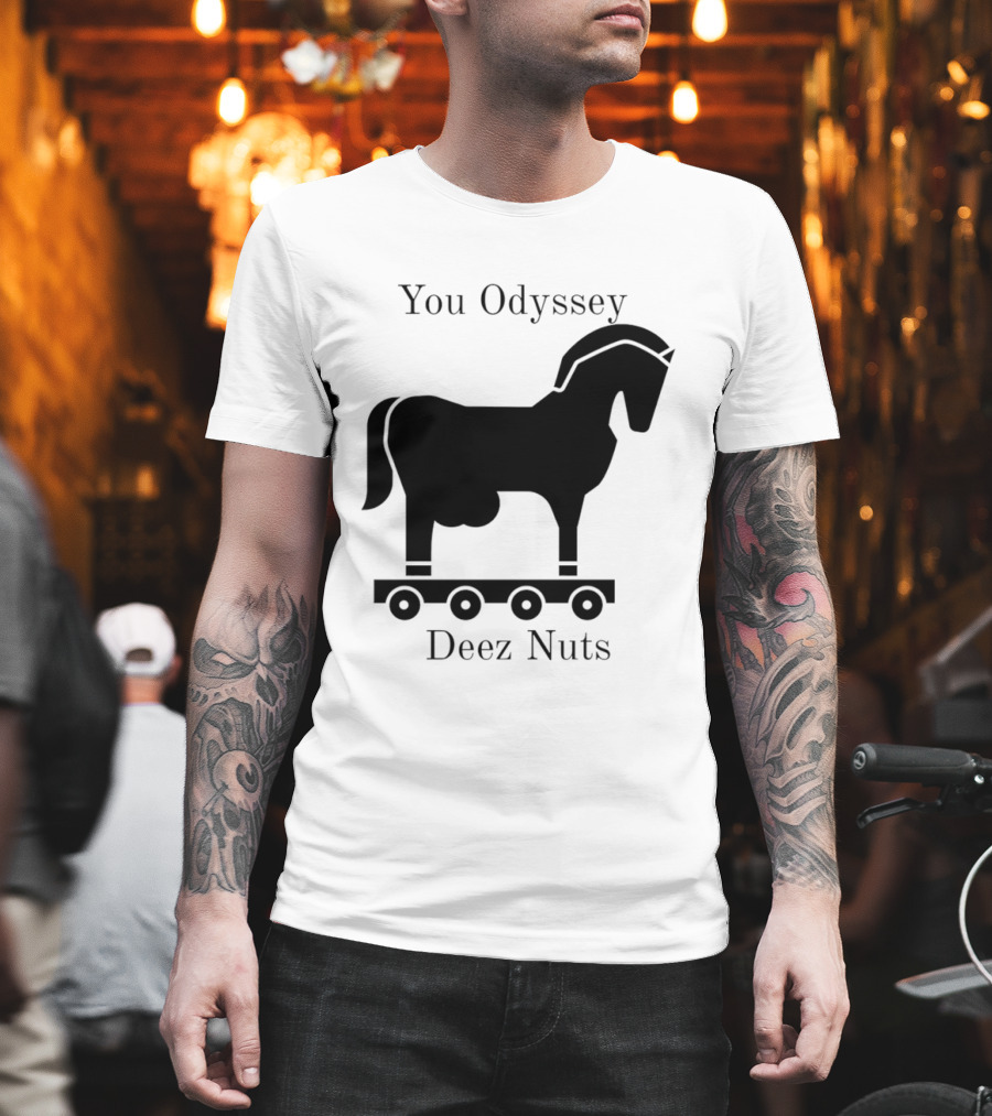 You Odyssey Deez Nuts Trojan Horse Joke T-Shirt