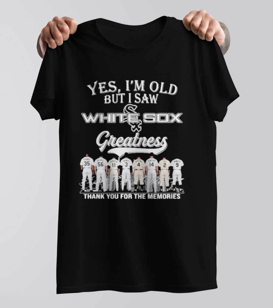Yes I'm Old But I Saw Chicago White Sox Greatness Thank You For The Memories T-Shirt