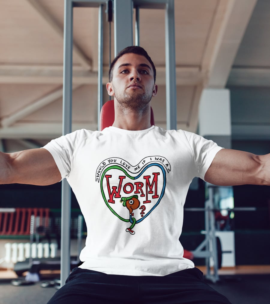 Would You Love Me If I Was A Worm Cartoon T-Shirt