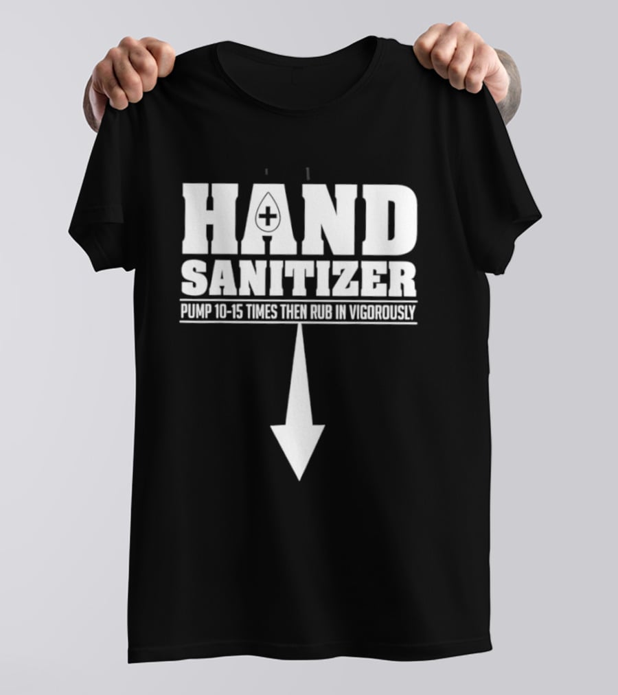 Hand Sanitizer Pop Culture Humor Pump 10 15 Times Then Rub In Vigorously Arrow T-Shirt