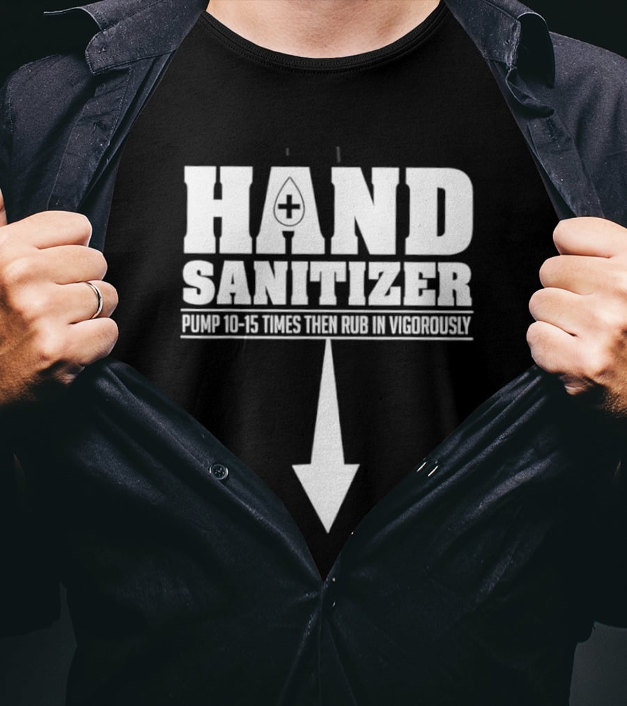 Hand Sanitizer Pop Culture Humor Pump 10 15 Times Then Rub In Vigorously Arrow T-Shirt