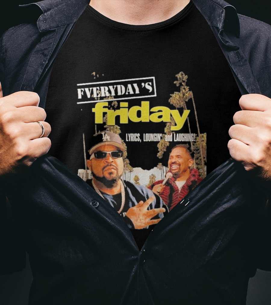 Everyday's Friday Lyrics Loungin And Laughing Ice Cube Scene With Chris Tucker T-Shirt