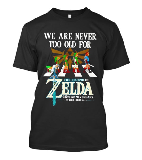 We Are Never Too Old For The Legend Of Zelda Abbey Road 40th Anniversary T-Shirt