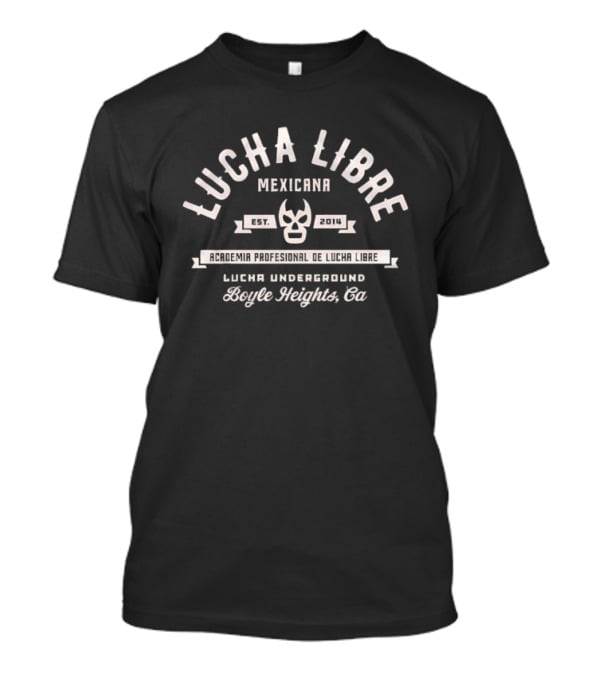 Lucha Libre Mexicana Est 2014 Academia Profesional Boyle Heights Ca Lucha Underground T-Shirt